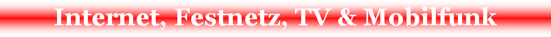 Textfeld: Internet, Festnetz, TV & Mobilfunk